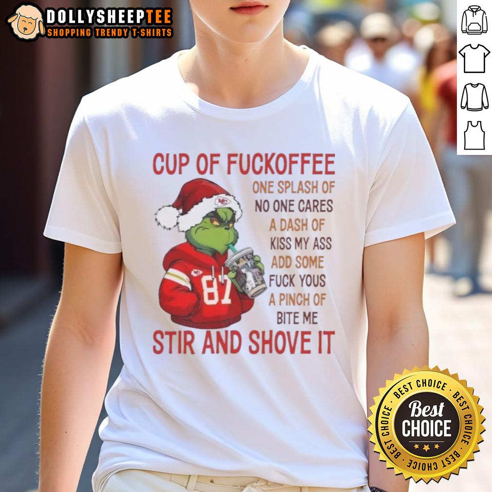 Awesome The Grinch Kansas City Chiefs Cup Of Fuckoffee One Splash Of No One Cares A Dash Of Kiss My Ass T-Shirt