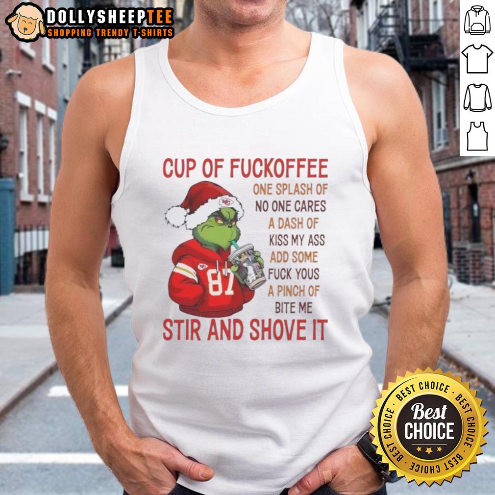 Awesome The Grinch Kansas City Chiefs Cup Of Fuckoffee One Splash Of No One Cares A Dash Of Kiss My Ass T-Shirt - Image 4
