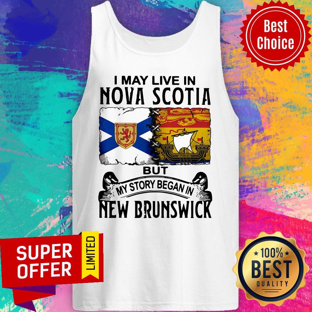I May Live In Nova Scotia But My Story Began In New Brunswick Shirt - Image 4