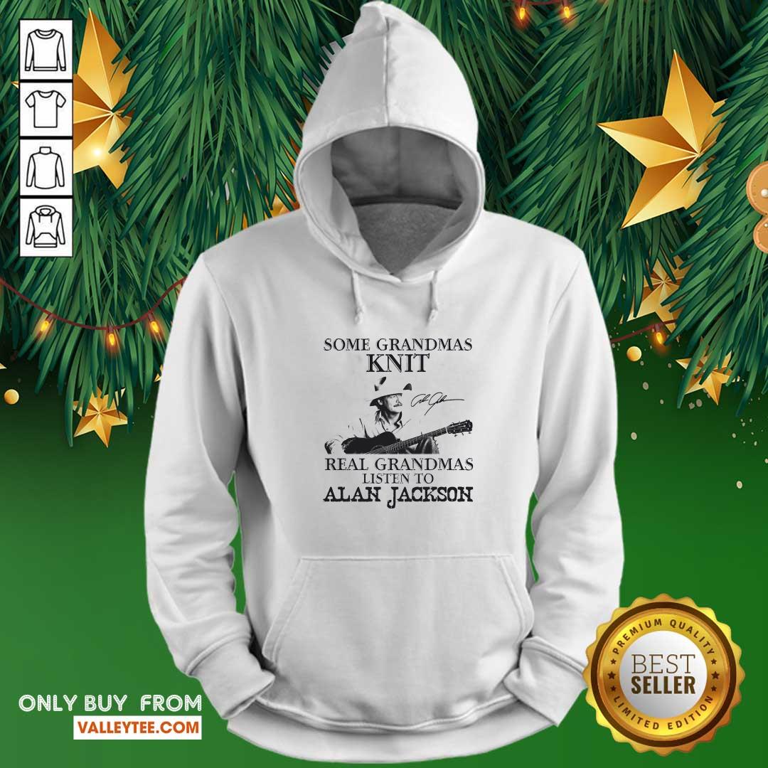 Cute Some Grandmas Knit Real Grandmas Listen To Alan Jackson Signature Shirt - Image 5