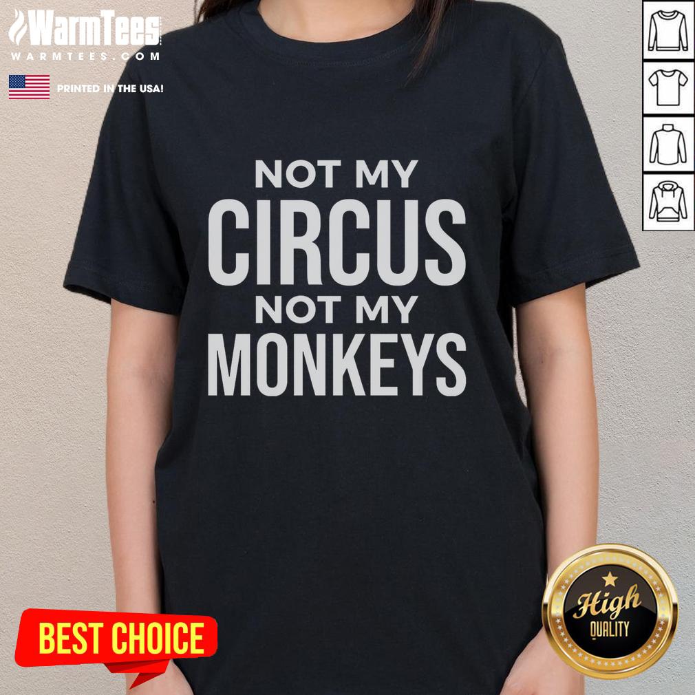Good Not My Circus Not My Monkeys T-Shirt - Image 3