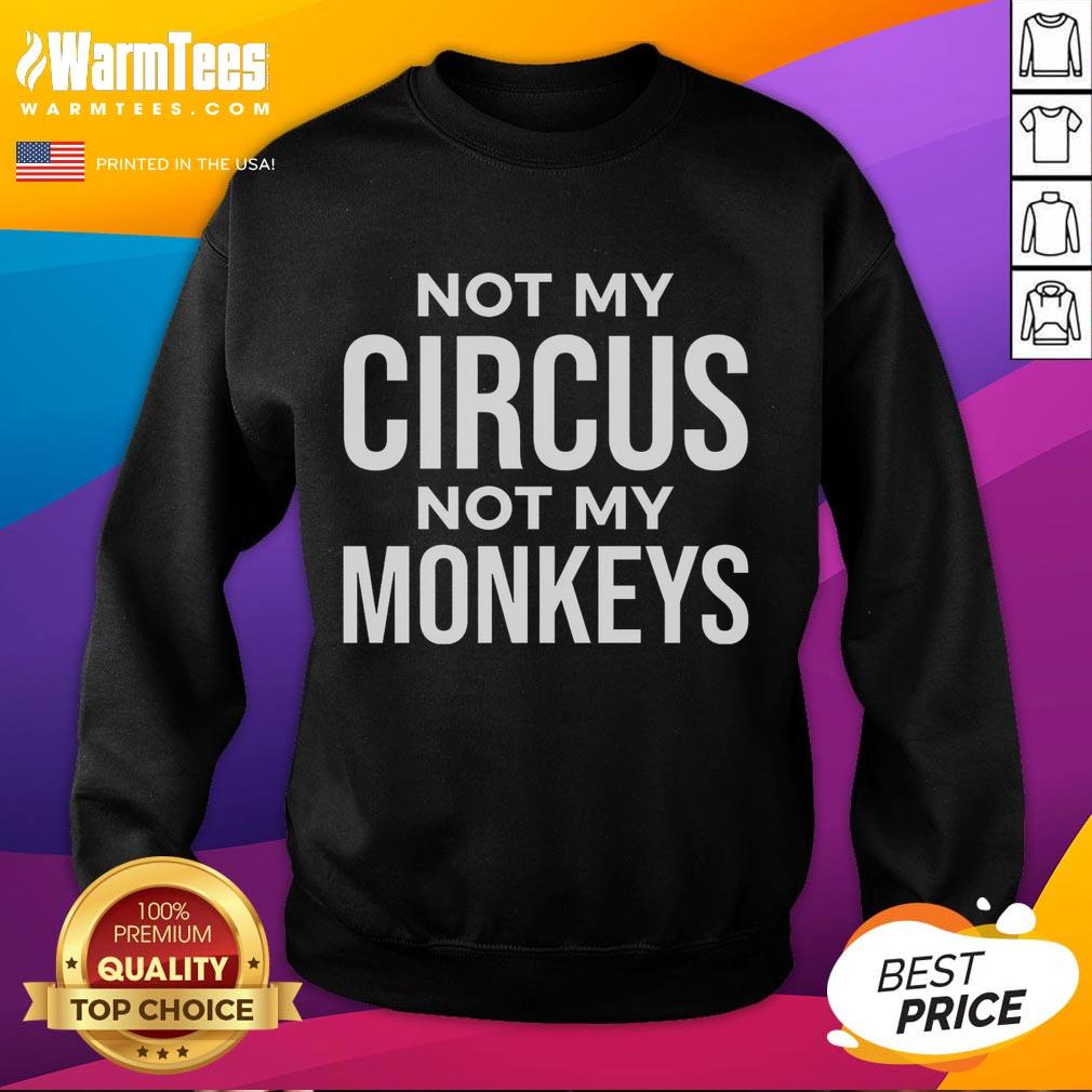 Good Not My Circus Not My Monkeys T-Shirt - Image 5