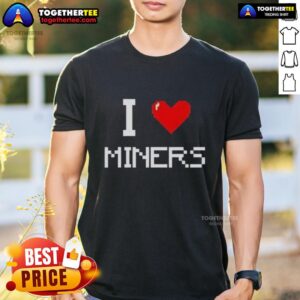 Nice I Love Miners T-Shirt