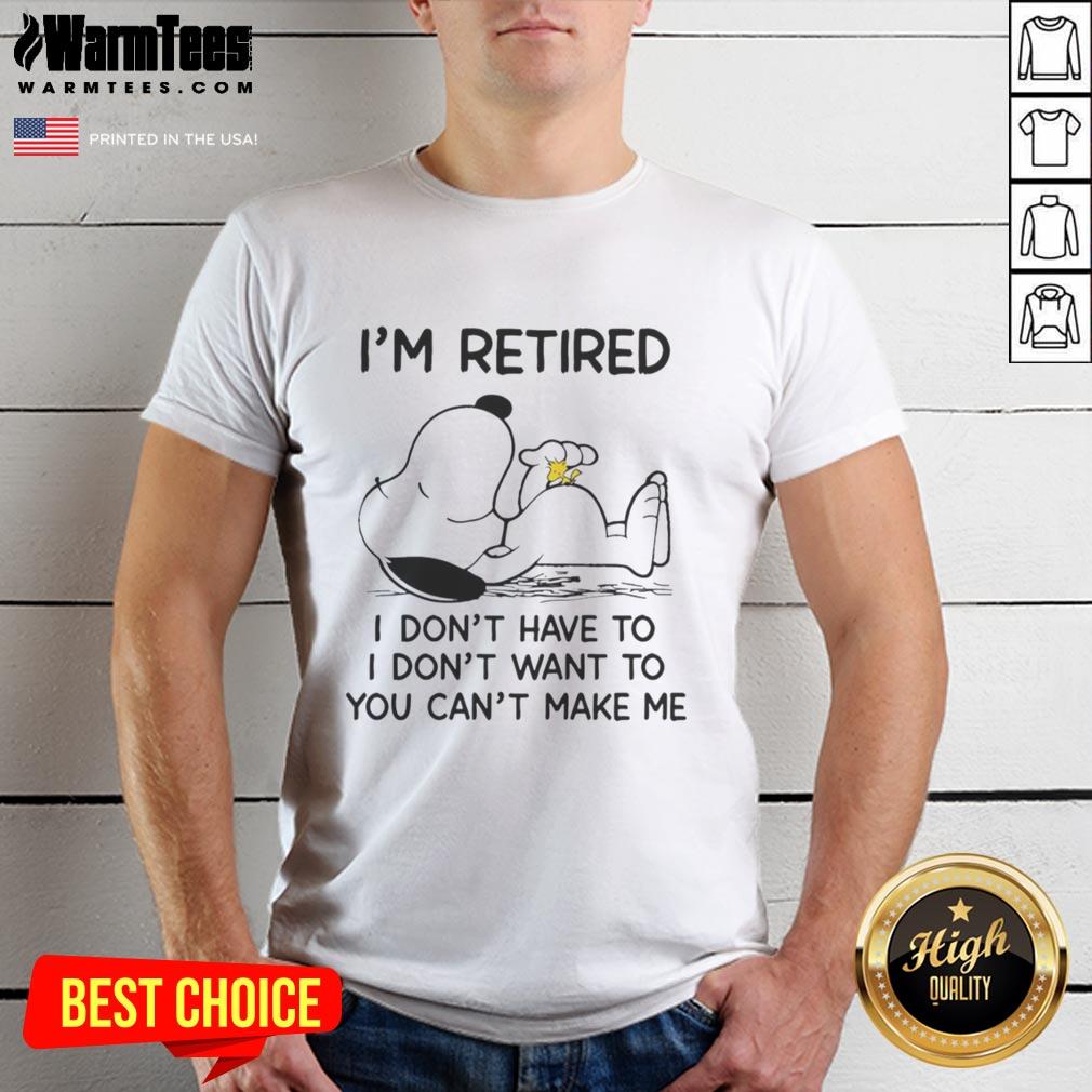 Pretty Snoopy And Woodstock I'm Retired I Don't Have To I Don't Want To You Can't Make Me T-Shirt