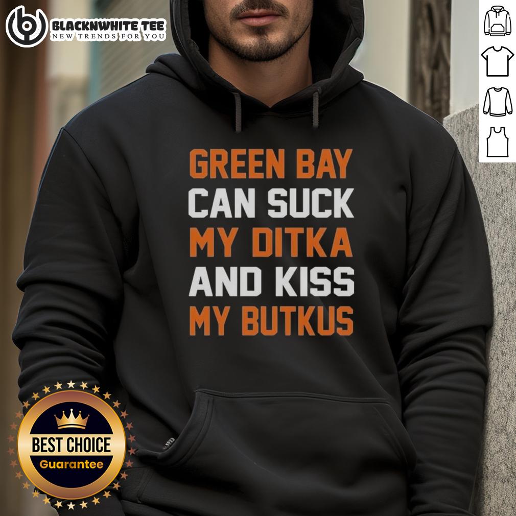 Top Green Bay Can Suck My Ditka And Kiss My Butkus Chicago Bears T-Shirt - Image 2