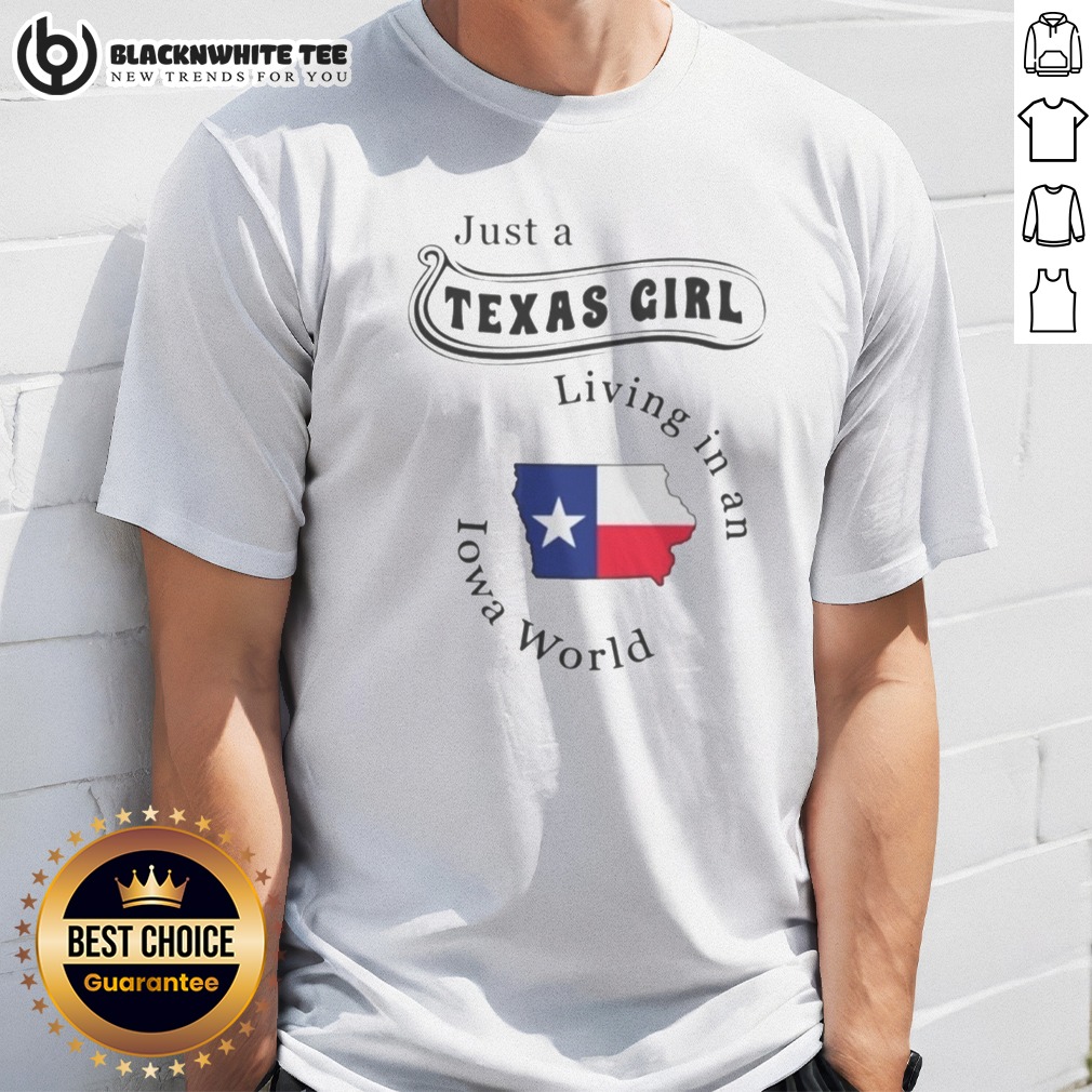 Awesome To Just A Texas Girl Living In An Iowa World Map Shirt