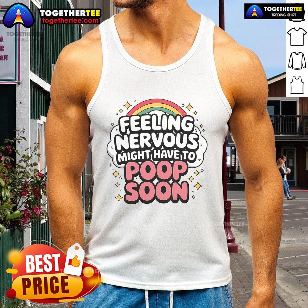 Top Feeling Nervous Might Have To Poop Soon T-Shirt - Image 4