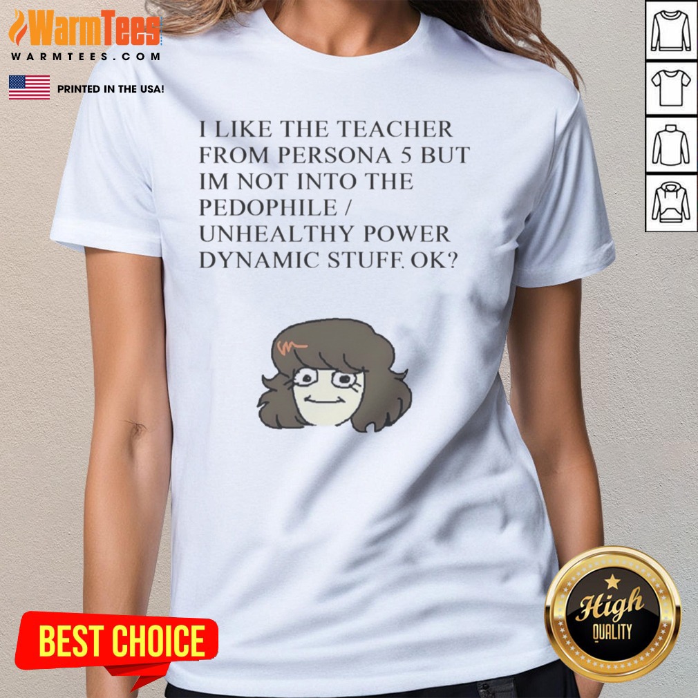 Official I Like The Teacher From Persona 5 But Im Not Into Unhealthy Power Shirt - Image 3