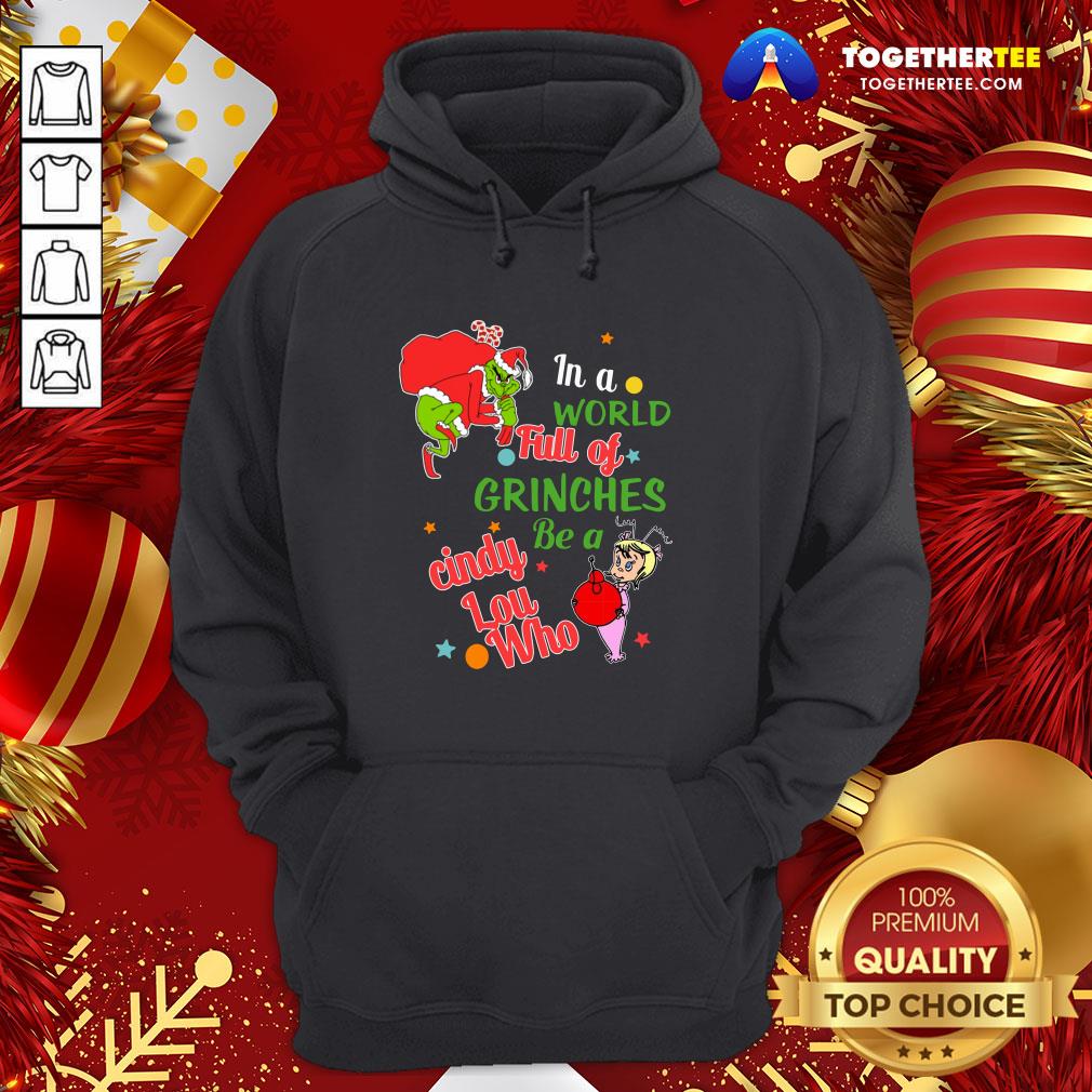 Perfect The Grinch In A World Full Of Grinches Be A Cindy Lou Who Christmas Shirt - Image 5