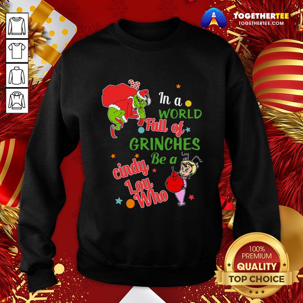 Perfect The Grinch In A World Full Of Grinches Be A Cindy Lou Who Christmas Shirt - Image 4