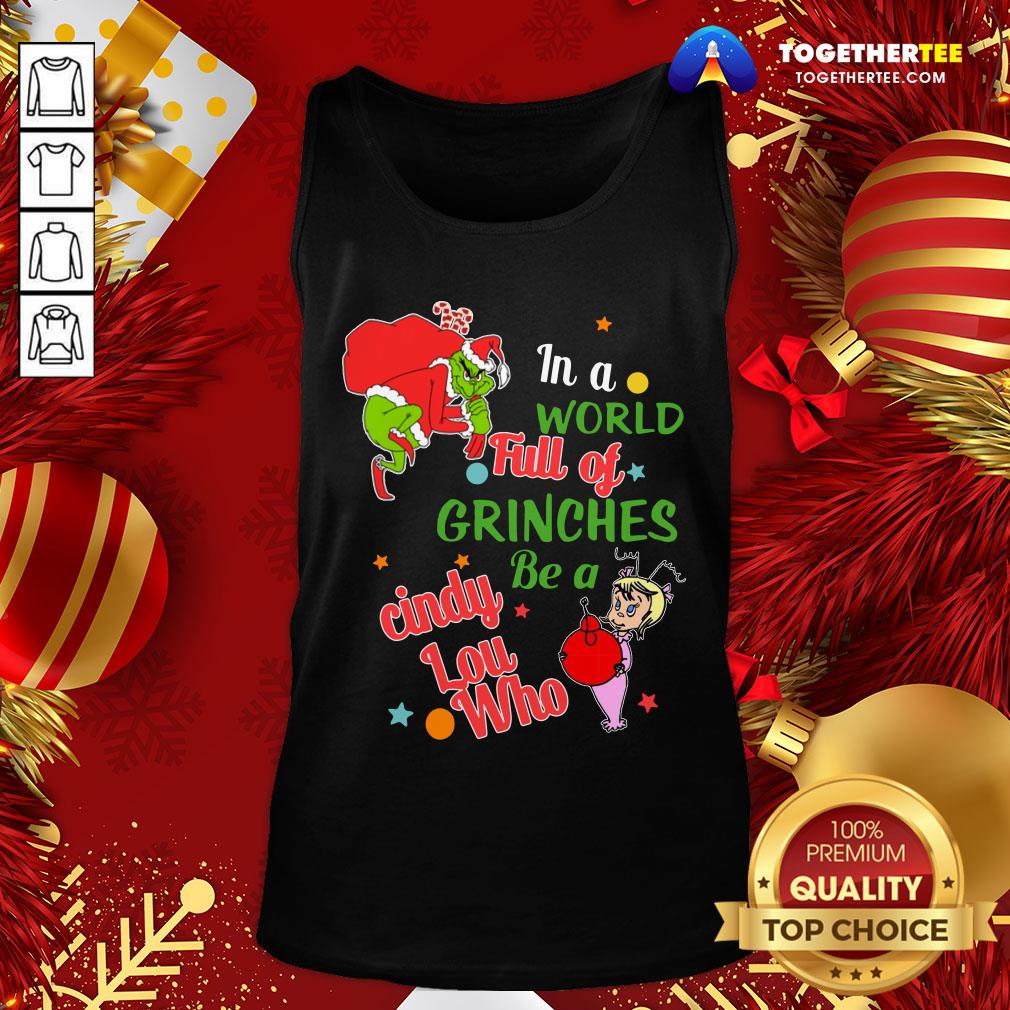 Perfect The Grinch In A World Full Of Grinches Be A Cindy Lou Who Christmas Shirt - Image 3