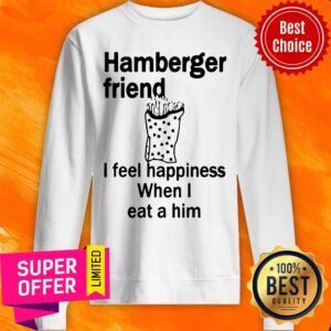 Alternative view of Funny Hamberger Friend I Feel Happiness When I Eat A Him Shirt