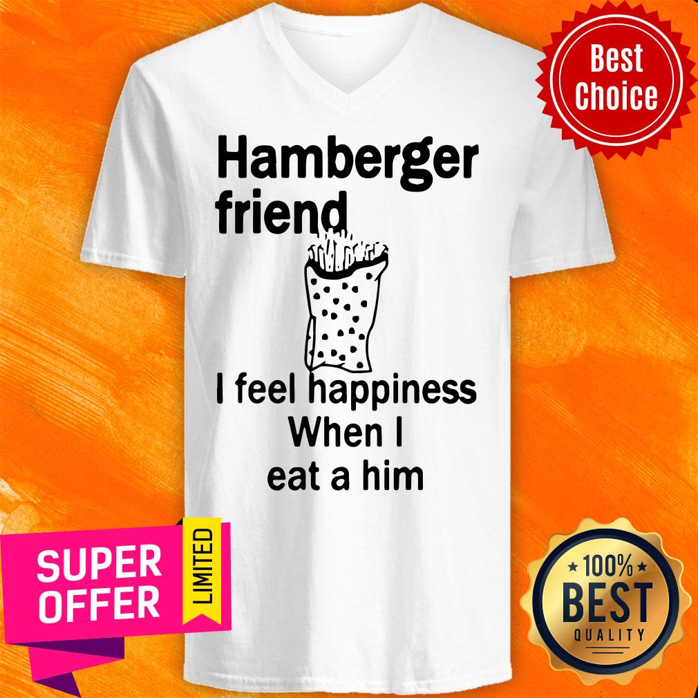 Funny Hamberger Friend I Feel Happiness When I Eat A Him Shirt - Image 4