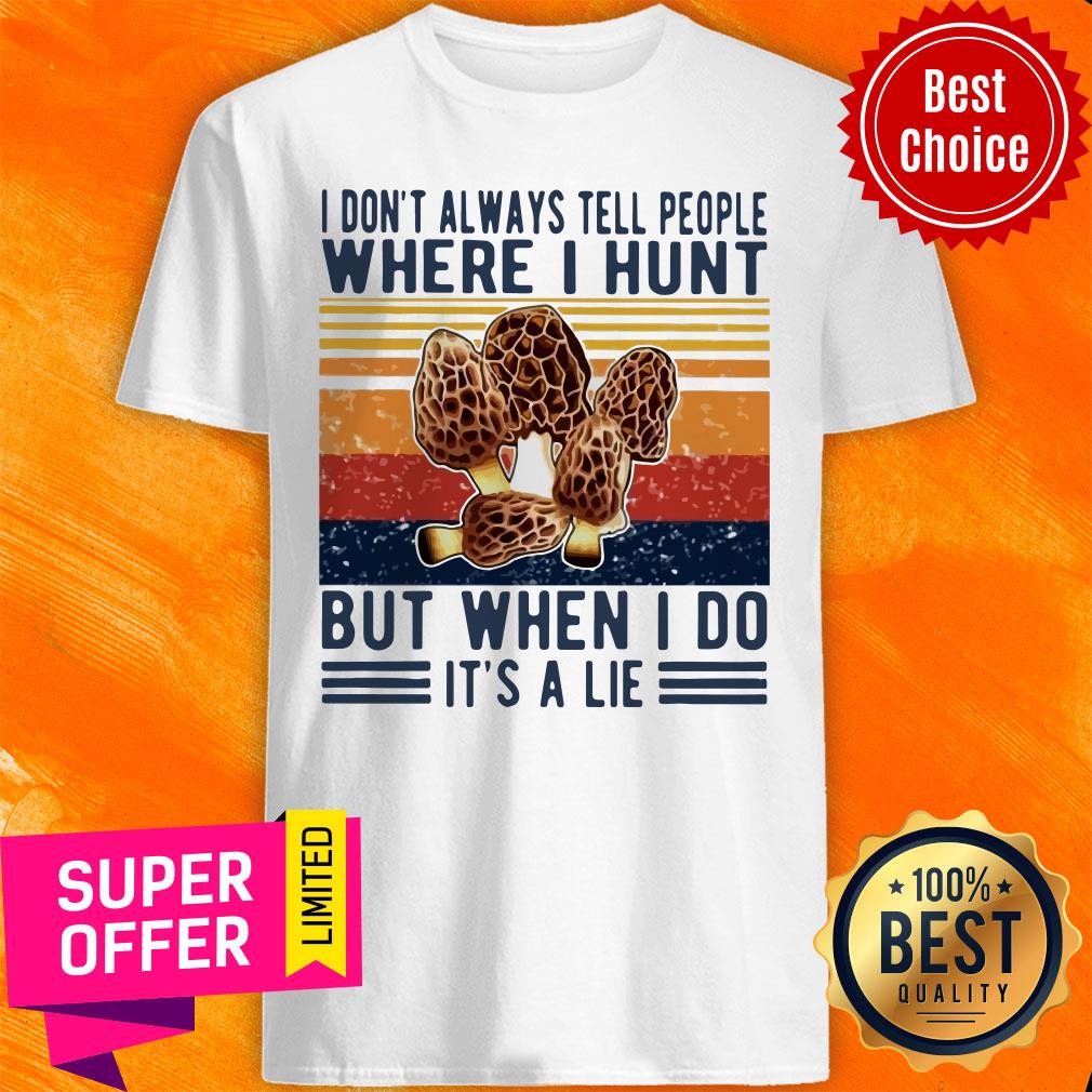 Nice I Don’t Always Tell People Where I Hunt But When I Do It’s A Lie Vintage Shirt