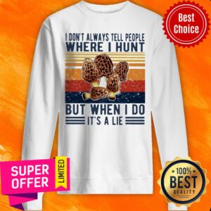 Alternative view of Nice I Don’t Always Tell People Where I Hunt But When I Do It’s A Lie Vintage Shirt