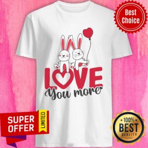 Nice Rabbit Love You More Valentines Day Shirt