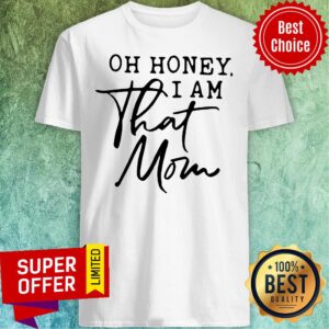 Awesome Oh Honey I Am That Mom Shirt