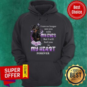 Alternative view of Dachshund I Can No Longer See You With My Eyes In My Heart Forever Shirt