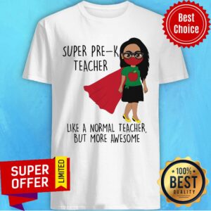 Super Pre-K Teacher Like A Normal Teacher But More Awesome Shirt