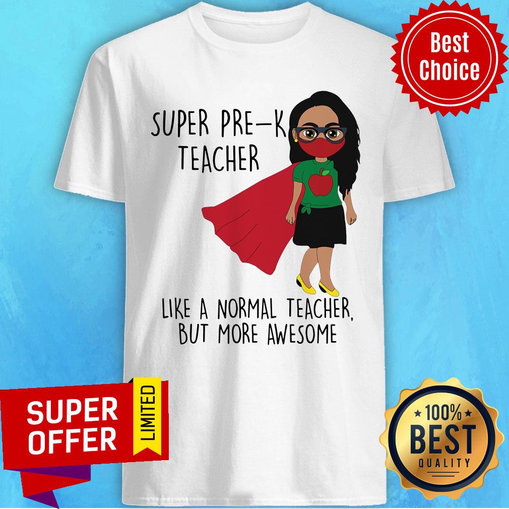 Super Pre-K Teacher Like A Normal Teacher But More Awesome Shirt