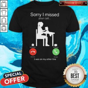 Woman Sewing Sorry I Missed Your Call I Was On My Other Line Shirt