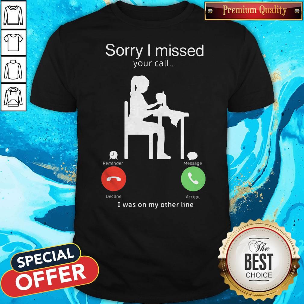 Woman Sewing Sorry I Missed Your Call I Was On My Other Line Shirt