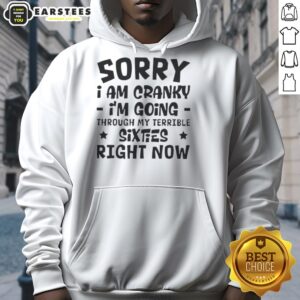 Alternative view of Happy Sorry I Am Cranky I'm Going Through My Terrible Sixties Right Now T-Shirt
