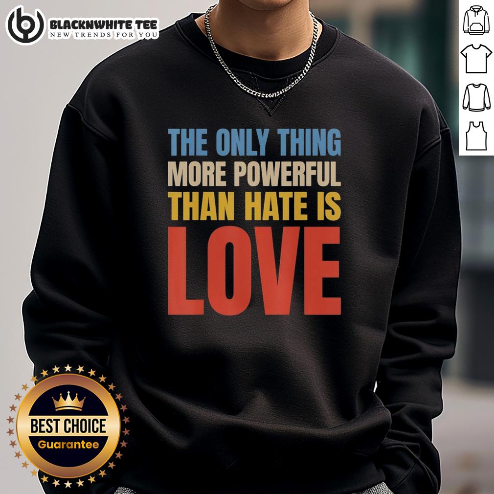 Good The Only Thing More Powerful Than Hate Is Love Vintage T-Shirt - Image 5