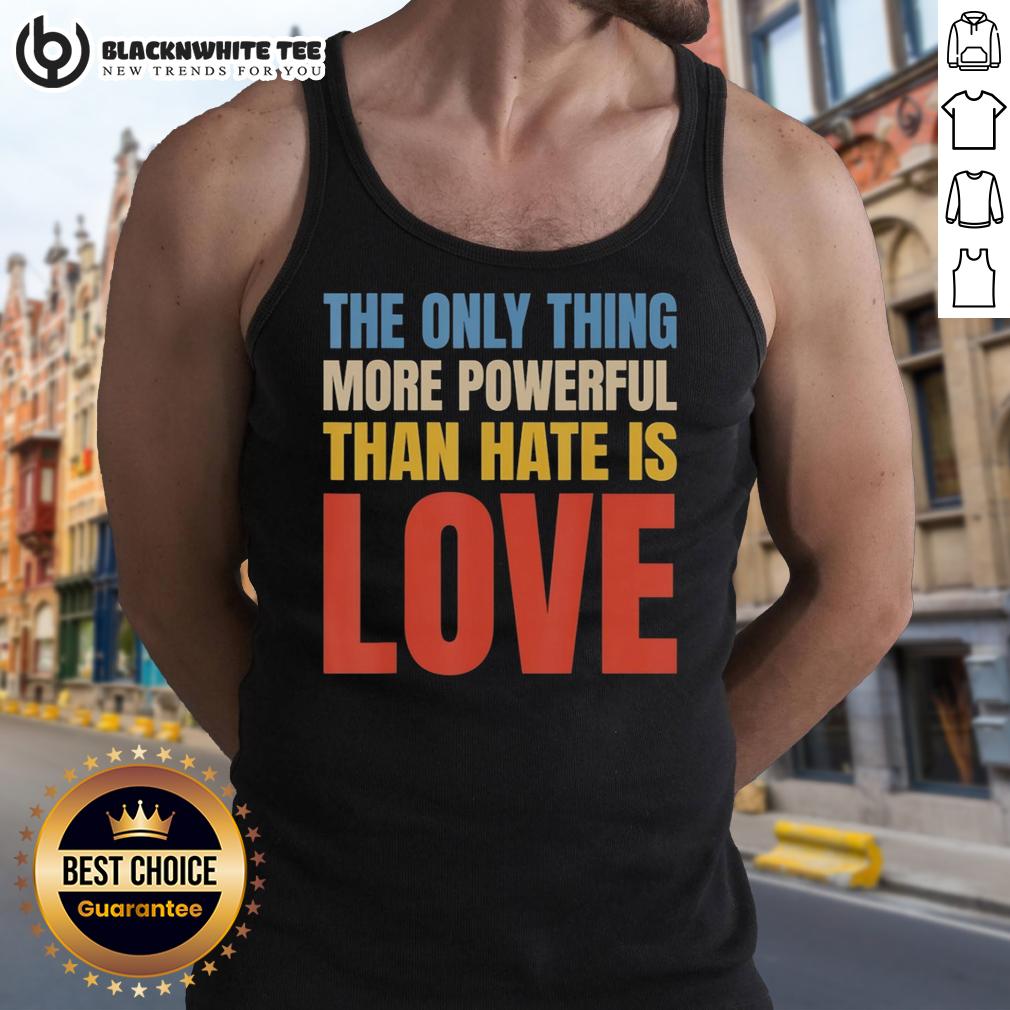 Good The Only Thing More Powerful Than Hate Is Love Vintage T-Shirt - Image 4
