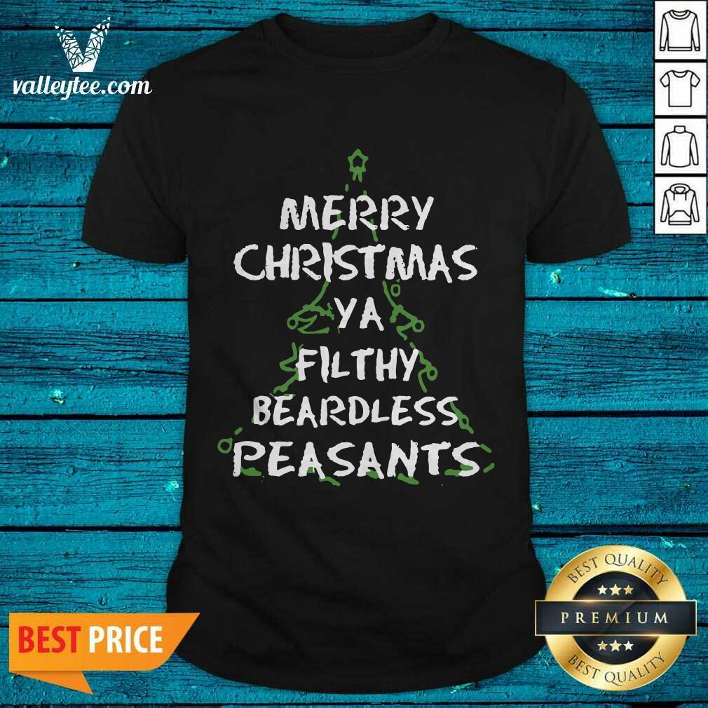Funny Merry Christmas Ya Filthy Beardless Peasants Shirt