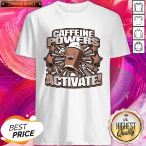 Good Quality I Think Caffeine Powers Activate Shirt