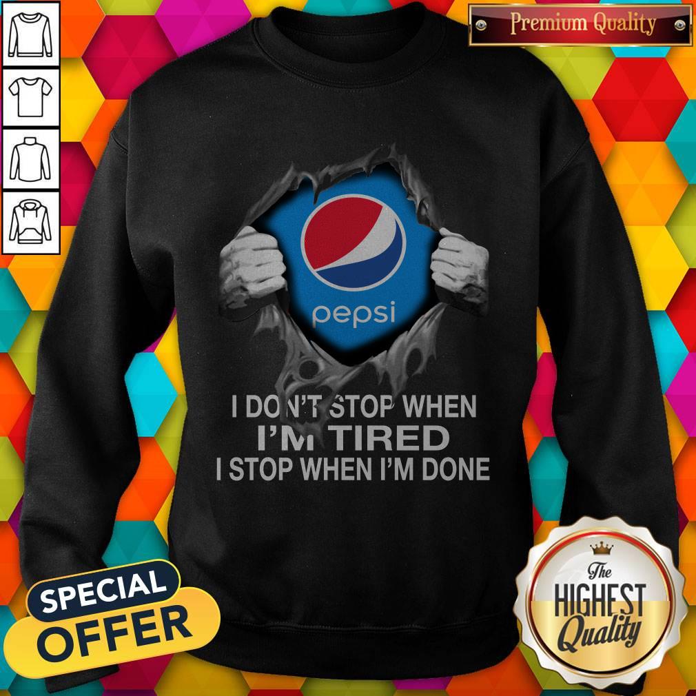 Nice Pepsi Inside Me I Don’t Stop When I’m Tired I Stop When I’m Done Shirt - Image 5