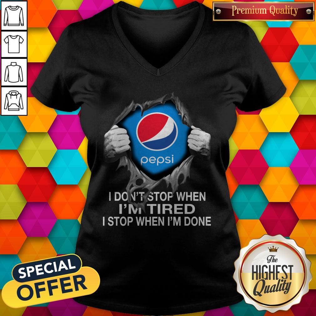 Nice Pepsi Inside Me I Don’t Stop When I’m Tired I Stop When I’m Done Shirt - Image 3