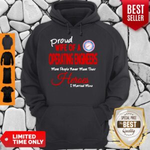 Alternative view of Proud Wife Of A Operating Engineers Most People Never Meet Their Heroes I Married Mine Shirt