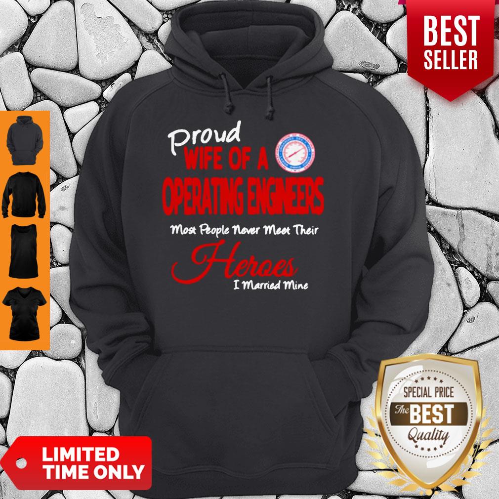 Proud Wife Of A Operating Engineers Most People Never Meet Their Heroes I Married Mine Shirt - Image 2