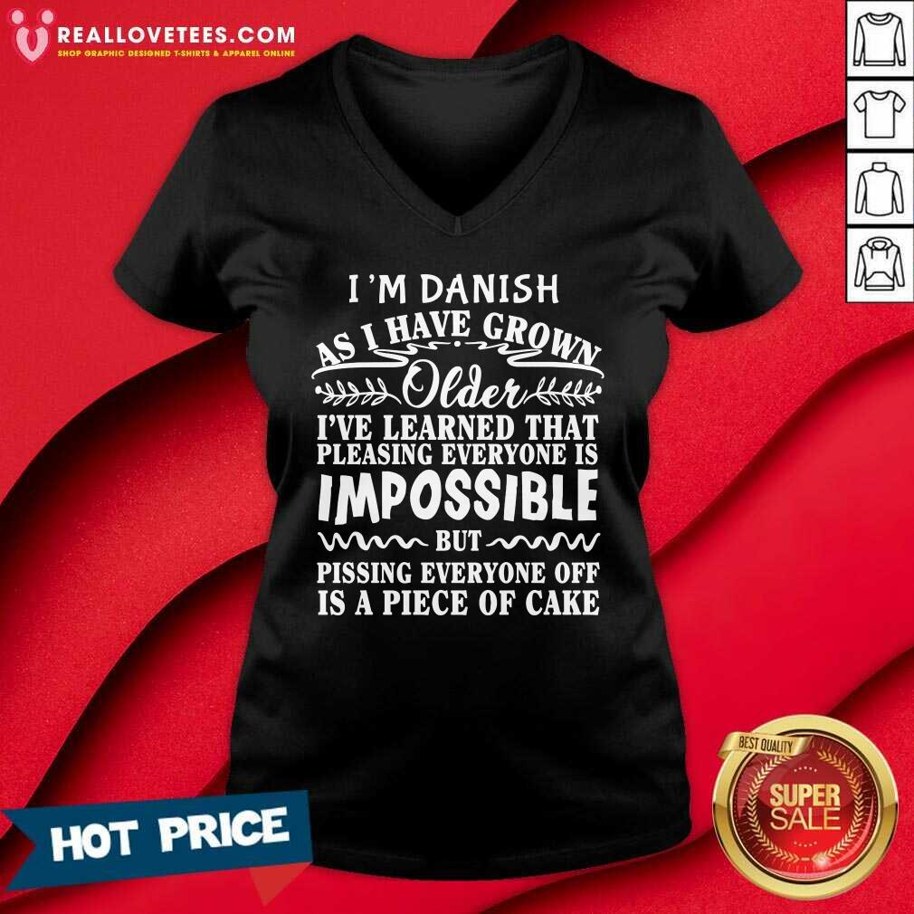 I'm Danish As I Have Grown Older I'Ve Learned That Pleasing Everyone Is Impossible Shirt - Image 3