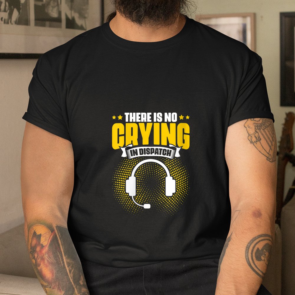 No Crying In Dispatch Responder Operator 911 Dispatcher Shirt - Image 3
