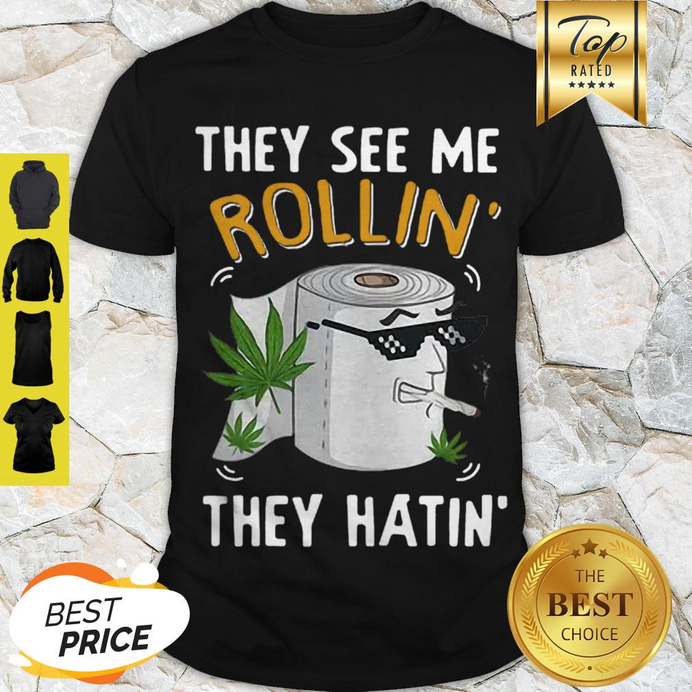 Pretty Toilet Paper Cannabis They See Me Rollin’ They Hatin’ Shirt