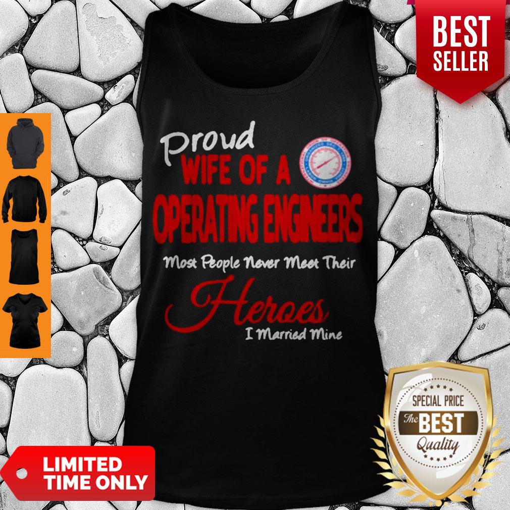 Proud Wife Of A Operating Engineers Most People Never Meet Their Heroes I Married Mine Shirt - Image 4