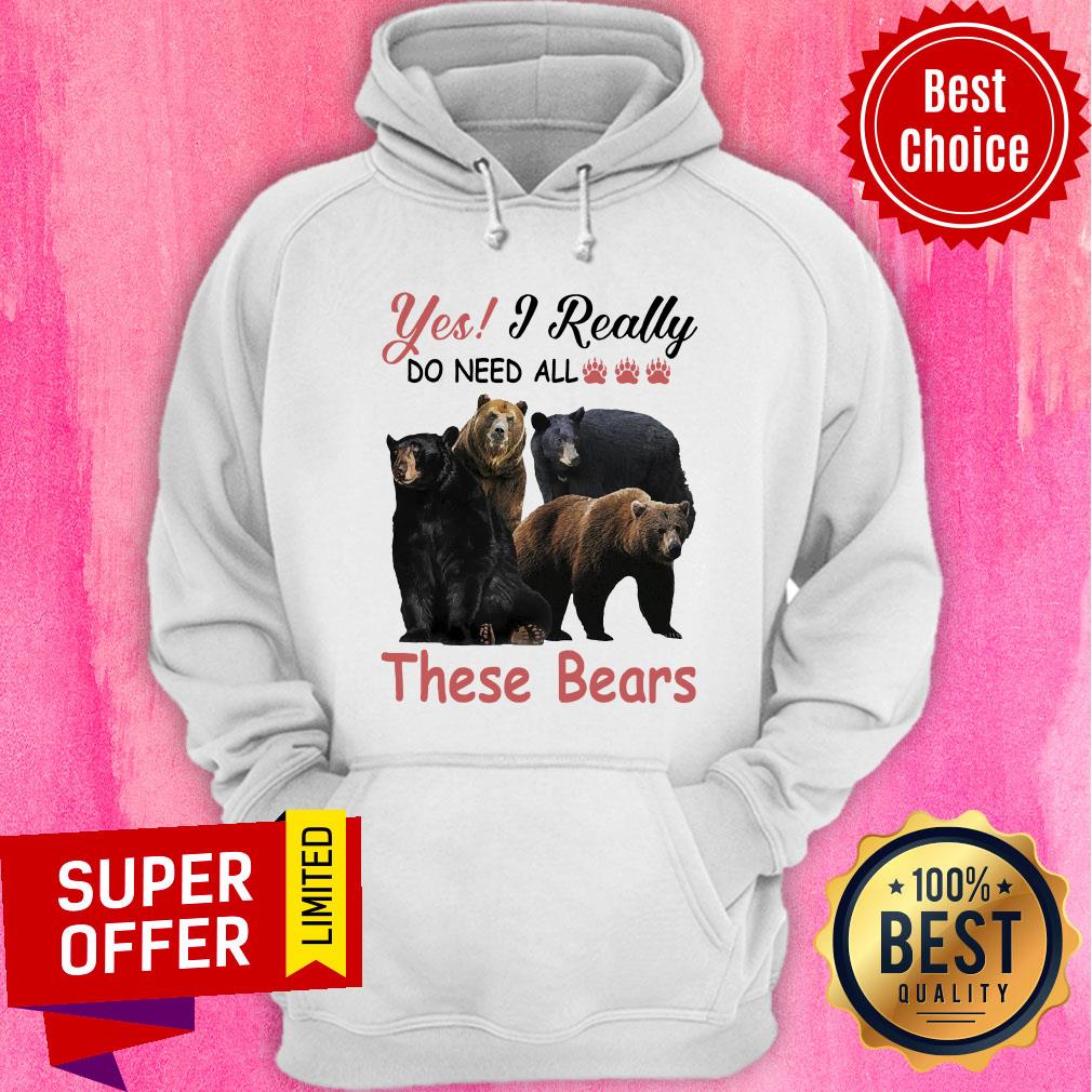 Yes I Really Do Need All Paw Bear These Bears Shirt - Image 5