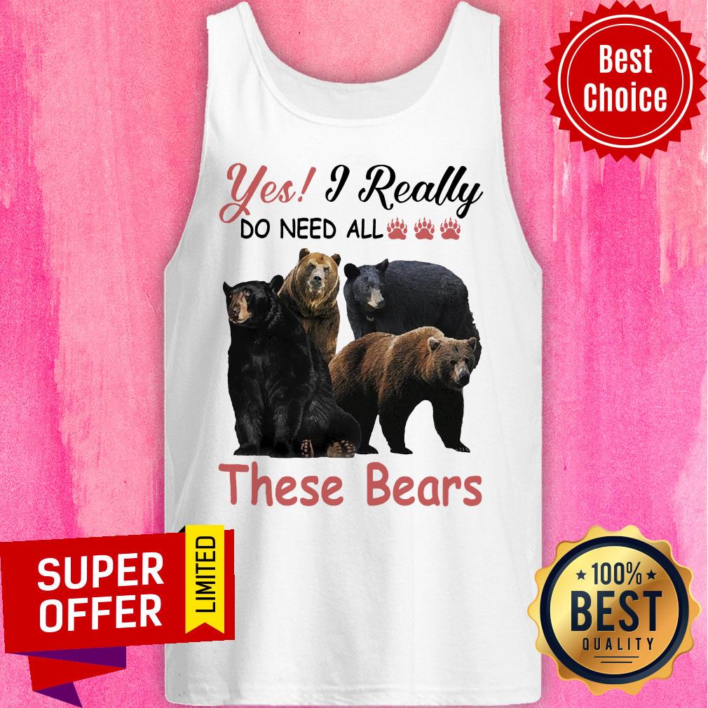 Yes I Really Do Need All Paw Bear These Bears Shirt - Image 3