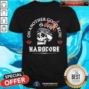 Official On Another Good Run HardCore T-Shirt