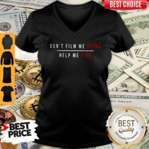 Alternative view of Don’t Film Me Dying Help Me Live Shirt