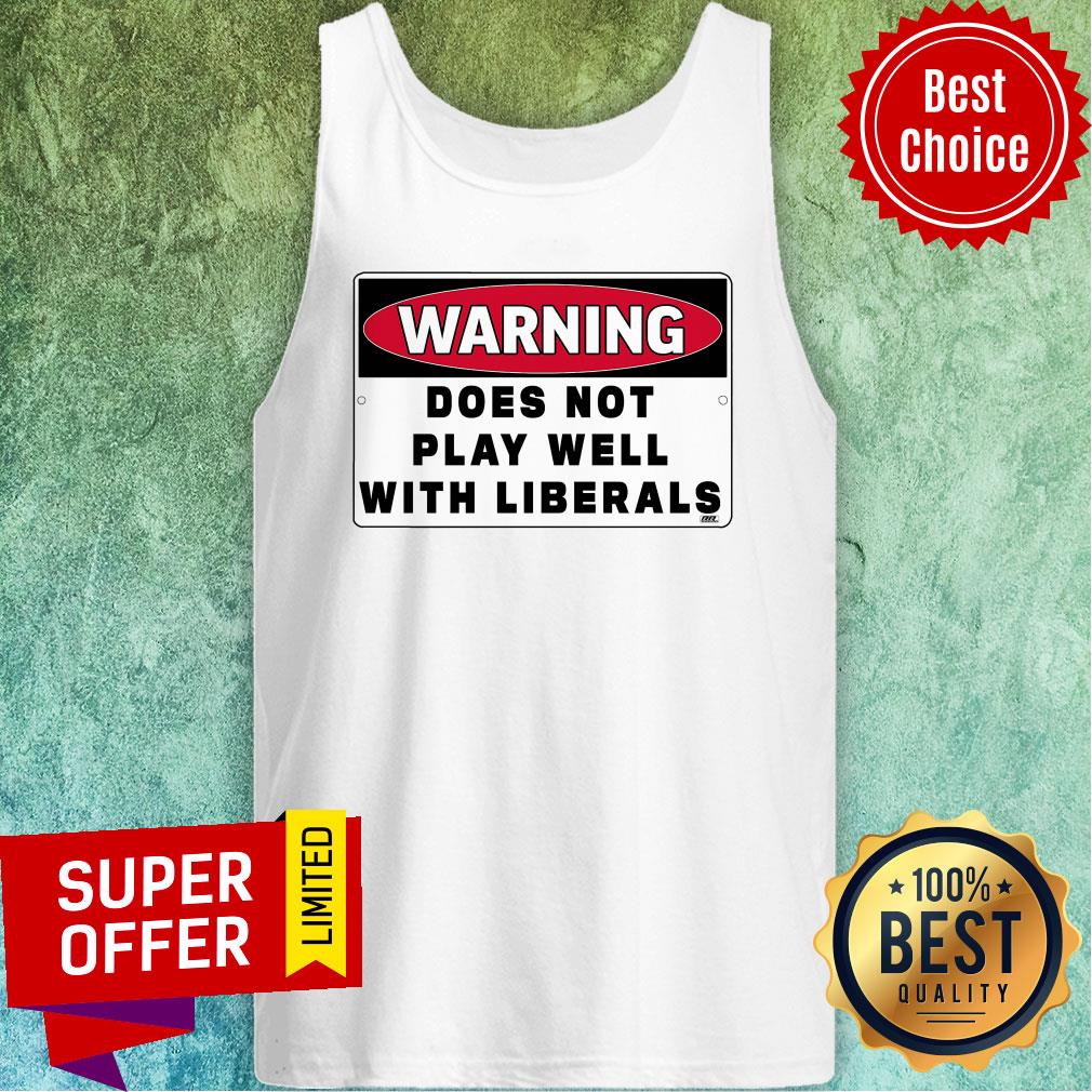 Official Warning Does Not Play Well With Liberals Shirt - Image 4