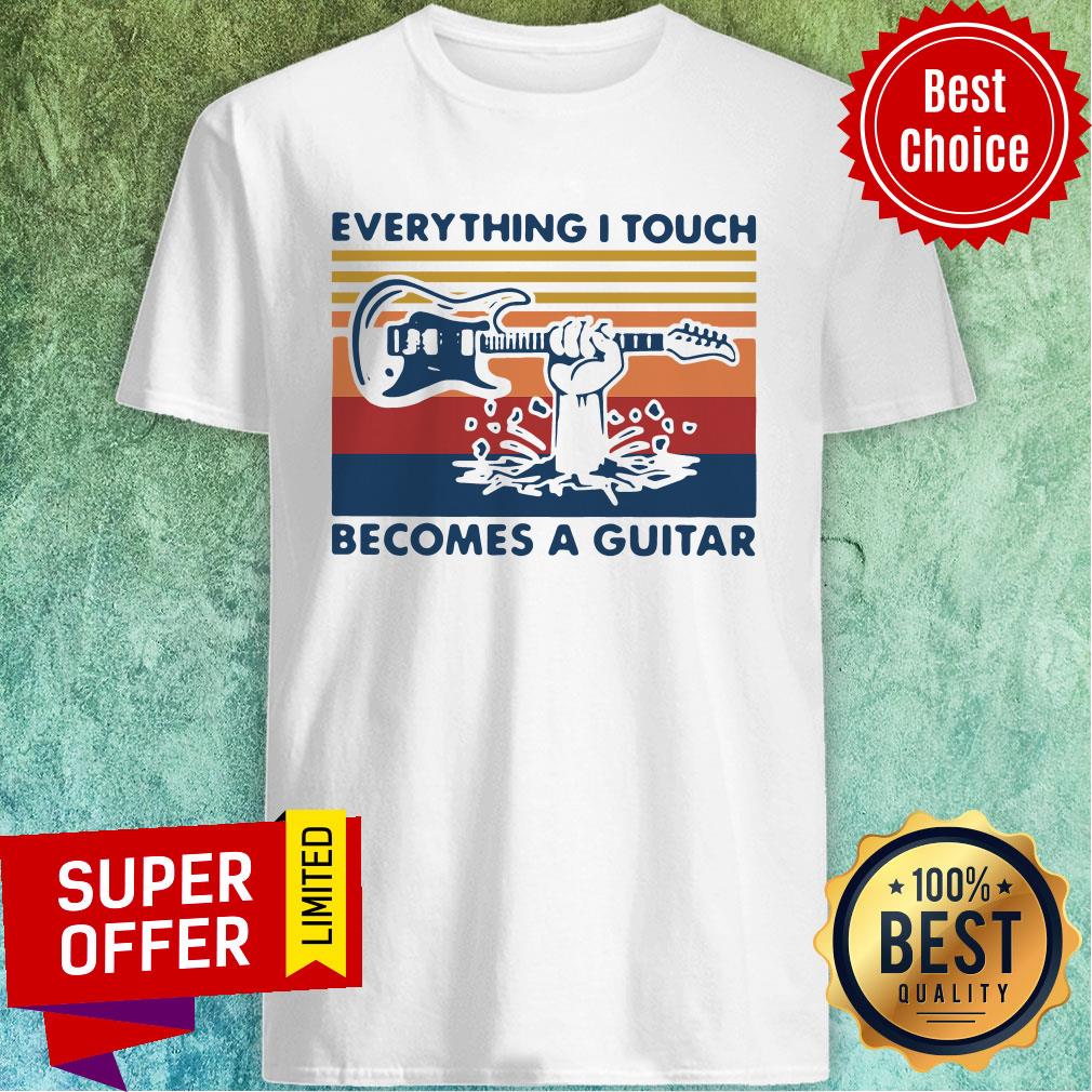 Premium Everything I Touch Becomes A Guitar Vintage Shirt
