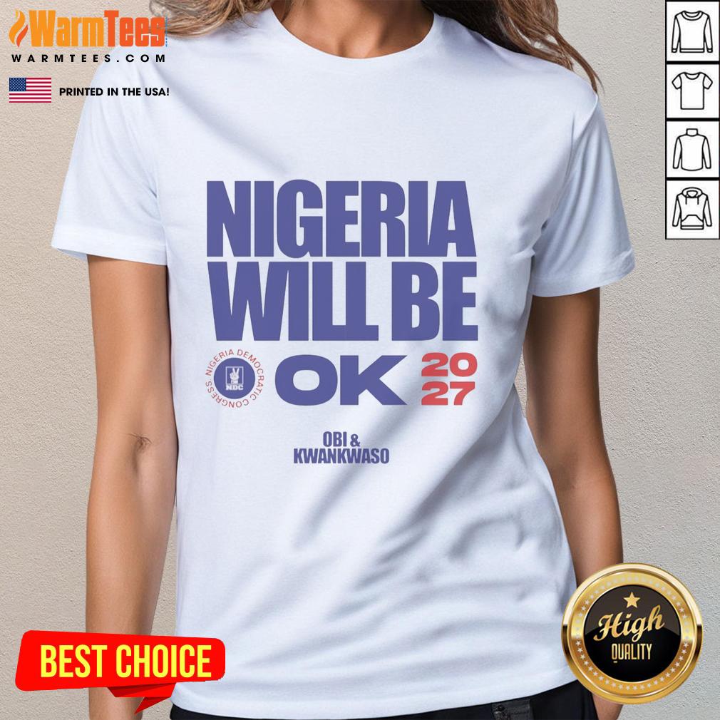 Hot Nigeria Democratic Congress Nigeria Will Be Ok 2027 T-Shirt - Image 3