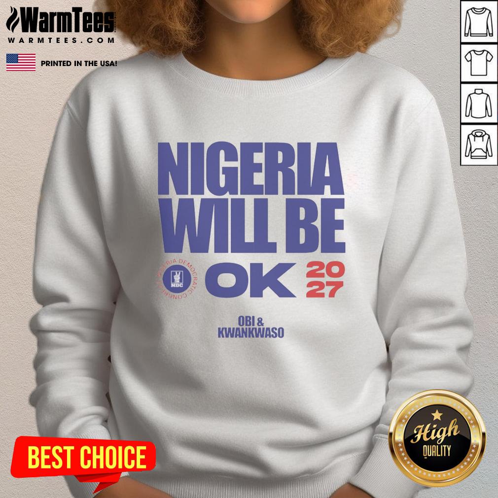 Hot Nigeria Democratic Congress Nigeria Will Be Ok 2027 T-Shirt - Image 5