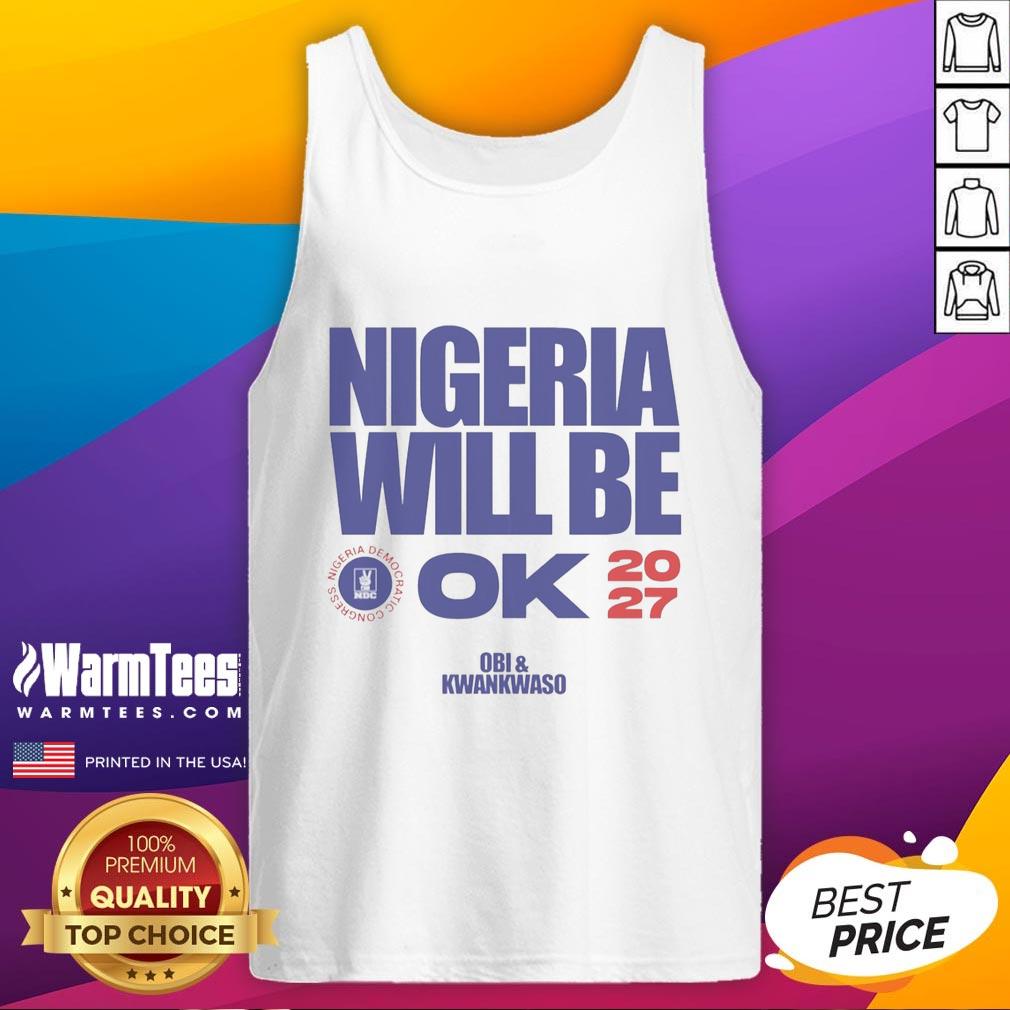 Hot Nigeria Democratic Congress Nigeria Will Be Ok 2027 T-Shirt - Image 4