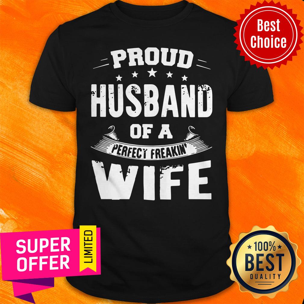 Funny Proud Husband Of A Perfect Freakin' Wife Shirt