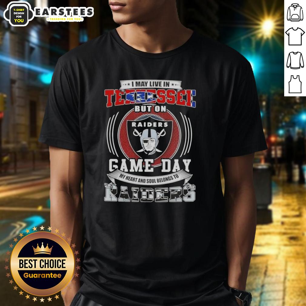 Good I May Live In Tennessee But On Game Day My Heart And Soul Belongs To Las Vegas Raiders Football T-Shirt